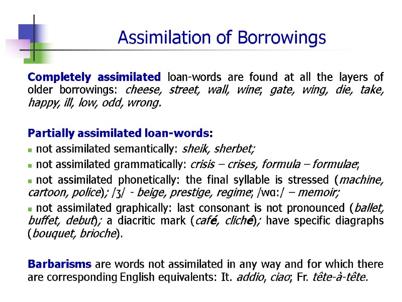 Assimilation of Borrowings Completely assimilated loan-words are found at all the layers of older